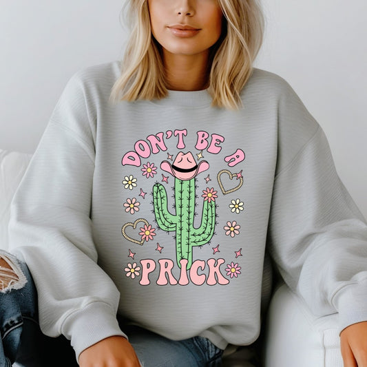 Don't be a pr!ck sweatshirt